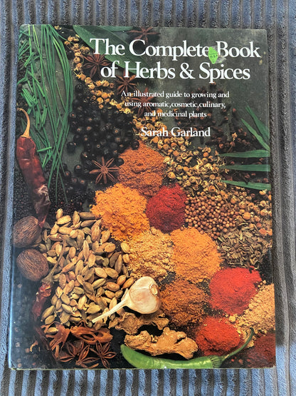 Complete Book of Herbs & Spices: An illustrated guide to growing and using aromatic, cosmetic, culinary, and medicinal plants